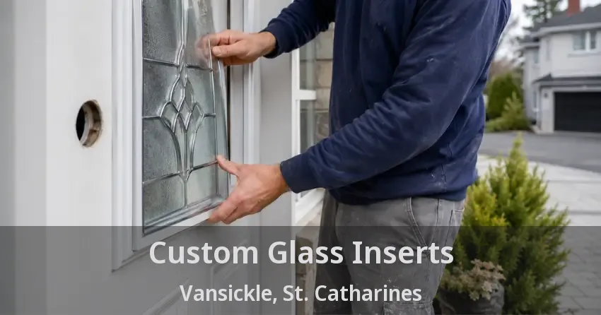 Custom Glass Inserts Vansickle, St. Catharines - ON