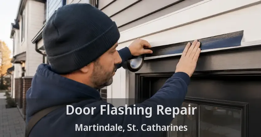 Door Flashing Repair Martindale, St. Catharines - ON