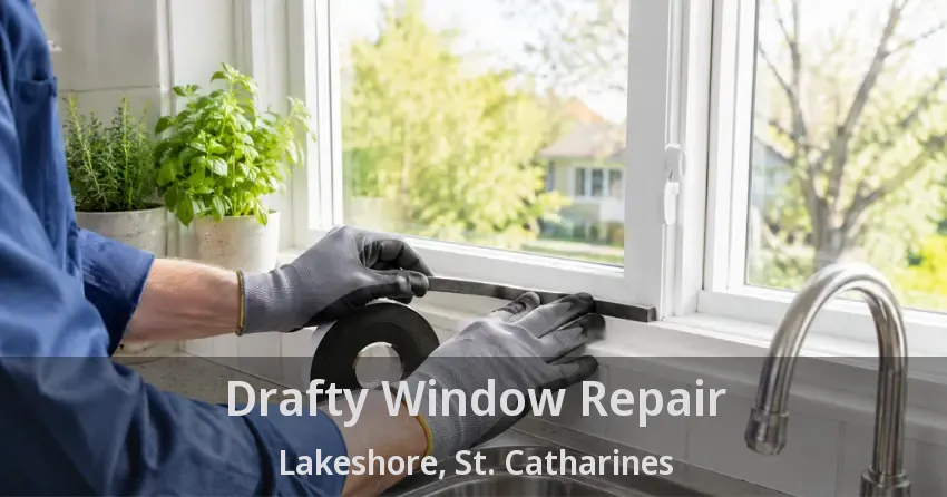 Drafty Window Repair Lakeshore, St. Catharines - ON