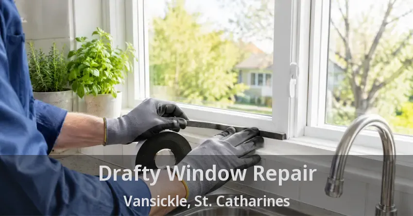 Drafty Window Repair Vansickle, St. Catharines - ON