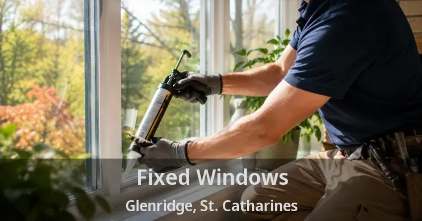 Fixed Windows Glenridge, St. Catharines - ON