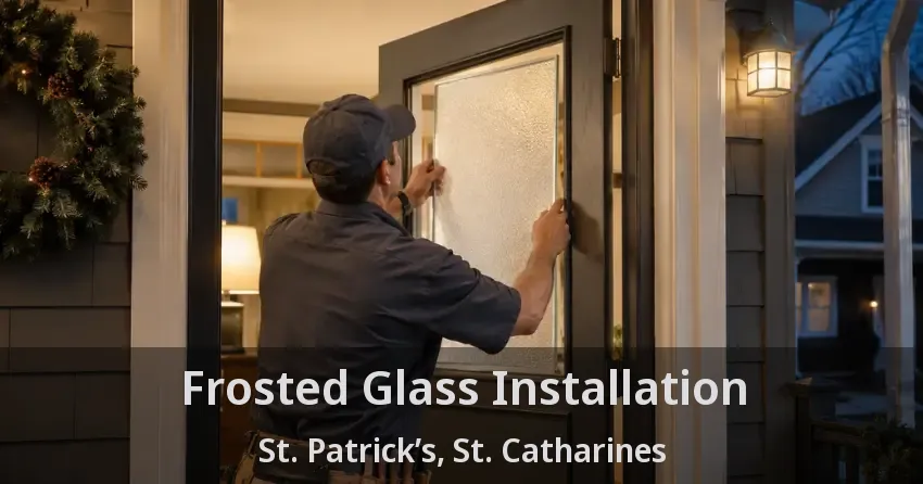 Frosted Glass Installation St. Patrick’s, St. Catharines - ON