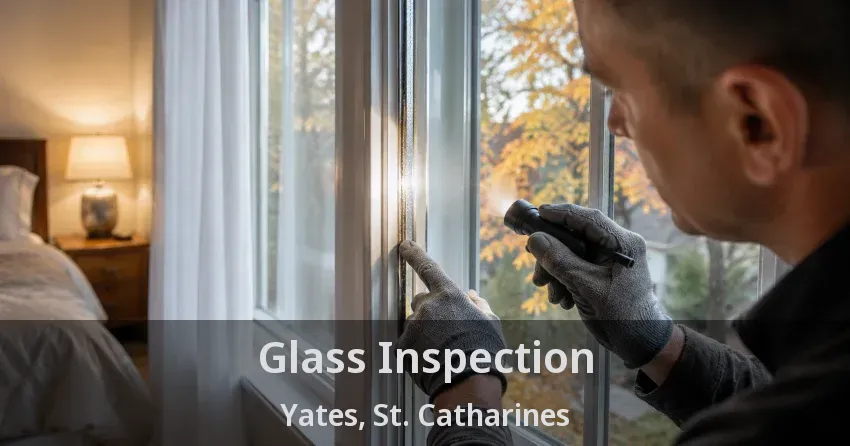 Glass Inspection Yates, St. Catharines - ON