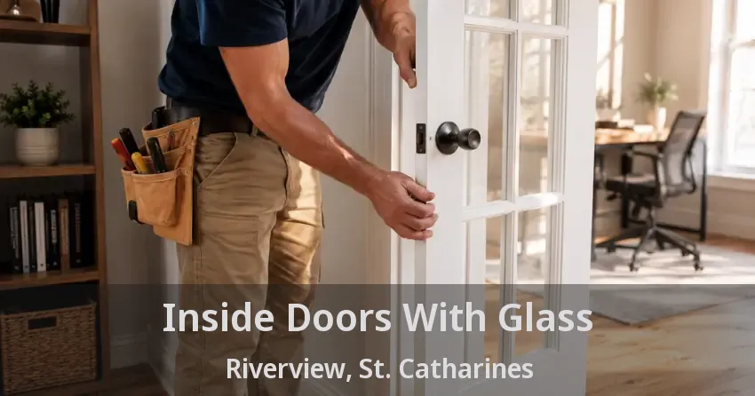 Inside Doors With Glass Riverview, St. Catharines - ON