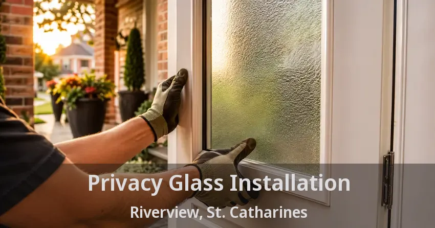 Privacy Glass Installation Riverview, St. Catharines - ON