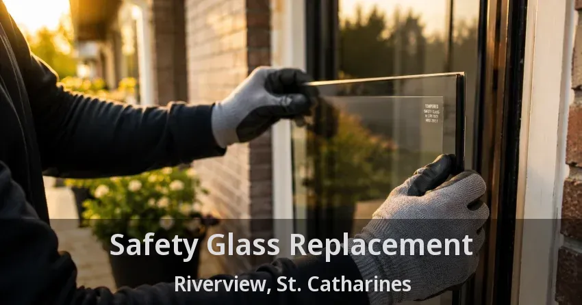 Safety Glass Replacement Riverview, St. Catharines - ON