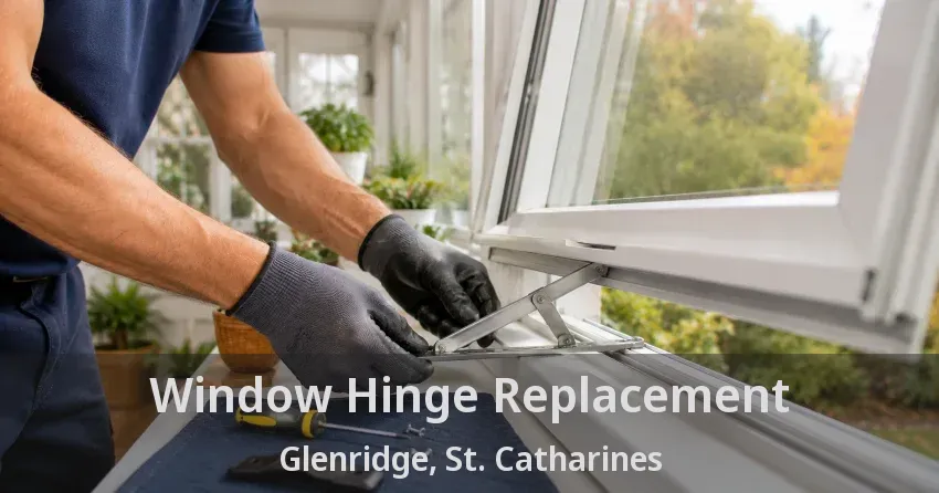 Window Hinge Replacement Glenridge, St. Catharines - ON