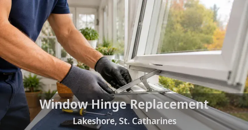 Window Hinge Replacement Lakeshore, St. Catharines - ON
