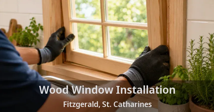 Wood Window Installation Fitzgerald, St. Catharines - ON